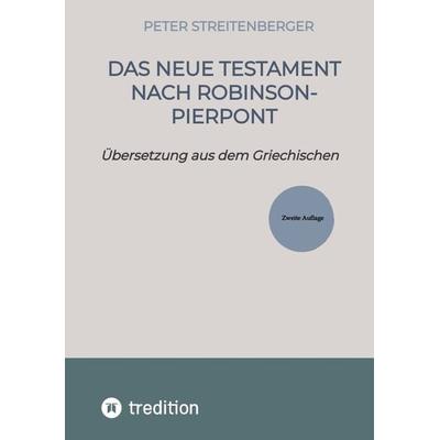 Das Neue Testament nach Robinson-Pierpont, Taschenbuch von Peter Streitenberger, Tredition, 978-3-384-28105-0