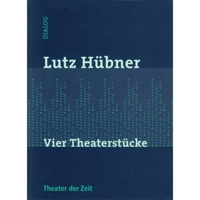 Vier Theaterstücke, Taschenbuch von Lutz Hübner, Theater der Zeit, 978-3-934344-46-4