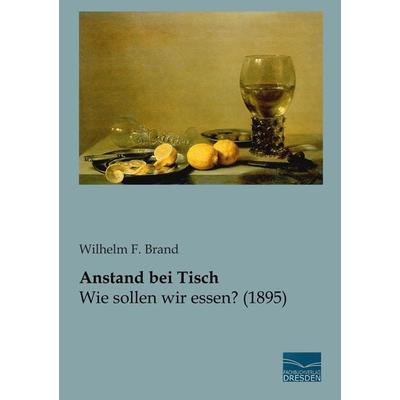 Anstand bei Tisch, Taschenbuch von Wilhelm F. Brand, Fachbuchverlag Dresden, 978-3-95692-003-5
