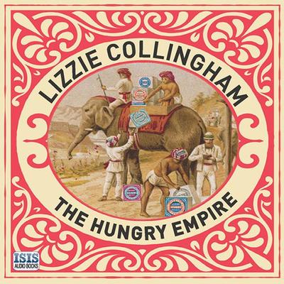 The Hungry Empire - Lizzie Collingham, Audio, 9781445070834