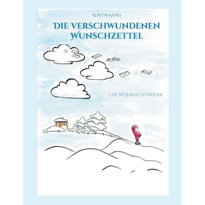 Die verschwundenen Wunschzettel, Taschenbuch von Kerstin Kaibel, BoD – Books on Demand, 978-3-7557-2614-2