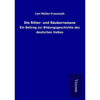 Die Ritter- und Räuberromane, Taschenbuch von Carl Müller-Fraureuth, BoD - Books on Demand