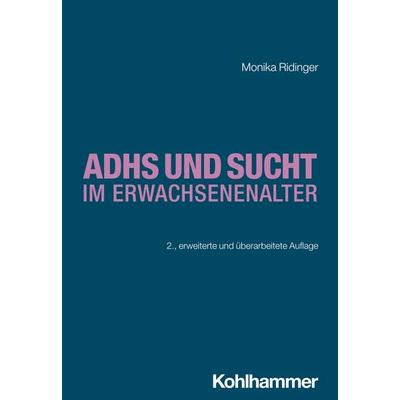 ADHS und Sucht im Erwachsenenalter, Taschenbuch von Monika Ridinger, Kohlhammer, 978-3-17-044138-5