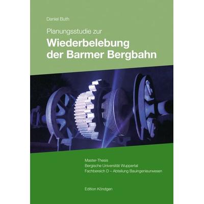 Planungsstudie zur Wiederbelebung der Barmer Bergbahn, Taschenbuch von Daniel Buth, Verlag Edition Köndgen, 978-3-939843-57-3