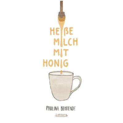 Heiße Milch mit Honig, Taschenbuch von Paulina Behrendt, Lektora, 978-3-95461-195-9