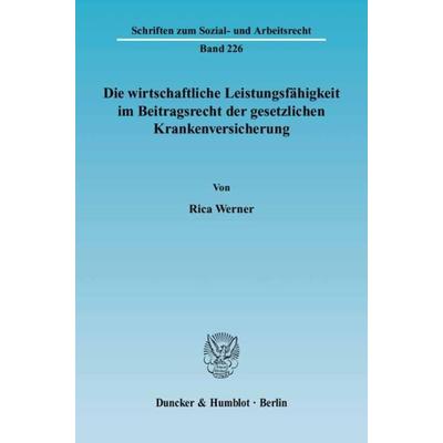 Die wirtschaftliche Leistungsfähigkeit im Beitragsrecht der gesetzlichen Krankenversicherung., Taschenbuch von Rica Werner, Duncker & Humblot,