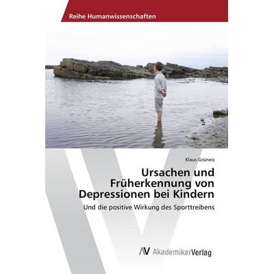 Ursachen und Früherkennung von Depressionen bei Kindern, Taschenbuch von Klaus Grüneis, AV Akademikerverlag, 978-3-639-87553-9