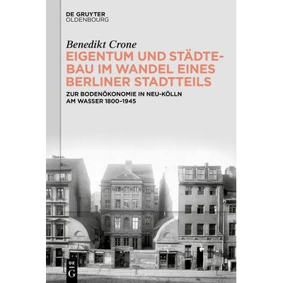 Eigentum und Städtebau im Wandel eines Berliner Stadtteils, Gebundene Ausgabe von Benedikt Crone, De Gruyter Oldenbourg, 978-3-11-914391-2
