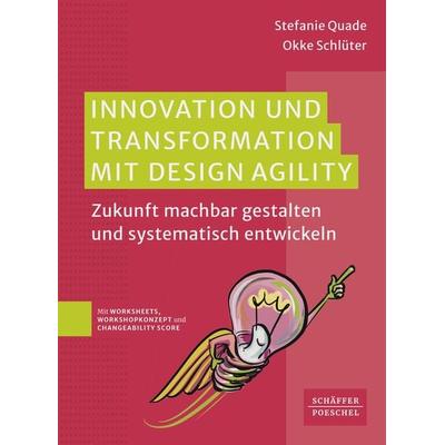 Innovation und Transformation mit DesignAgility, Taschenbuch von Stefanie Quade,Okke Schlüter, Schäffer-Poeschel, 978-3-7910-6232-7