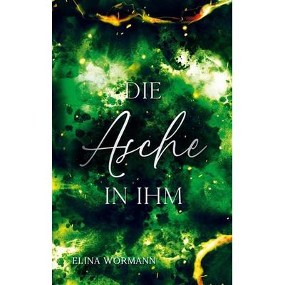 Die Asche in ihm, Taschenbuch von Elina Wörmann, Tredition, 978-3-384-61679-1