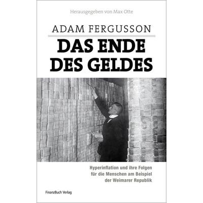 Das Ende des Geldes, Gebundene Ausgabe von Adam Fergusson, Finanzbuch Verlag, 978-3-89879-627-9
