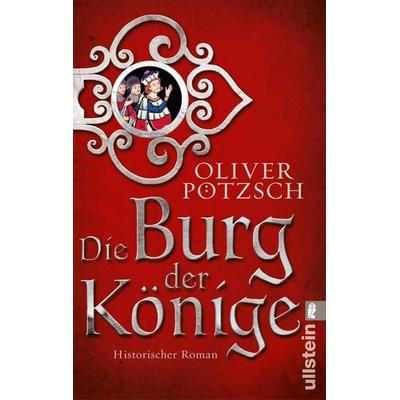 Die Burg der Könige, Taschenbuch von Oliver Pötzsch, Ullstein Taschenbuch