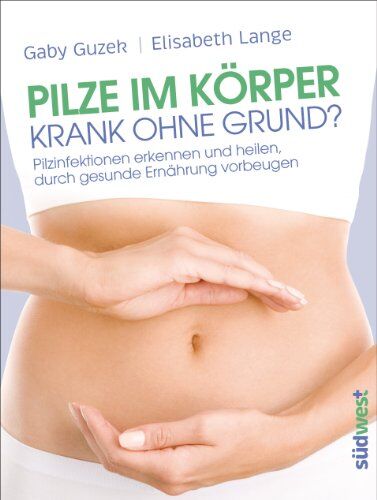 Gaby Guzek - Pilze im Körper - Krank ohne Grund?: Pilzinfektionen erkennen und heilen, durch gesunde Ernährung vorbeugen - Preis vom 10.10.2026 11:48:34 h