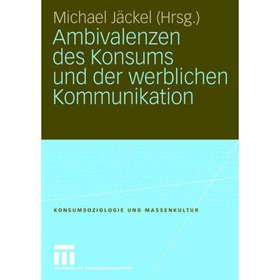 Ambivalenzen des Konsums und der werblichen Kommunikation, Taschenbuch von Michael Jäckel, VS Verlag für Sozialwissenschaften, 978-3-531-15272-1