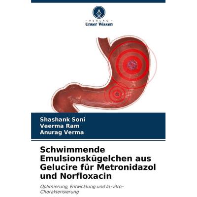 Schwimmende Emulsionskügelchen aus Gelucire für Metronidazol und Norfloxacin, Taschenbuch von Shashank Soni,Veerma Ram,Anurag Verma, Verlag Unser
