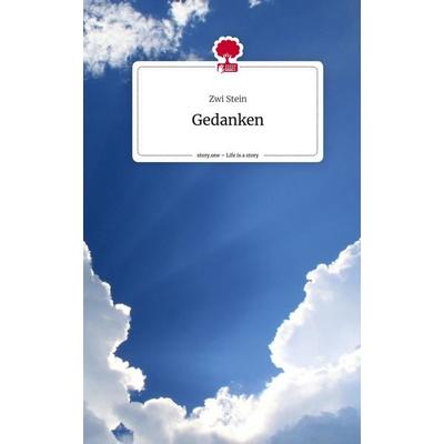 Gedanken. Life is a Story - story.one, Gebundene Ausgabe von Zwi Stein, Storylution, 978-3-7115-7093-2