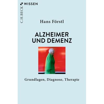 Alzheimer und Demenz, Taschenbuch von Hans Förstl, C.H. Beck, 978-3-406-77557-4