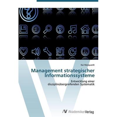 Management strategischer Informationssysteme, Taschenbuch von Kai Marquardt, AV Akademikerverlag, 978-3-639-40678-8