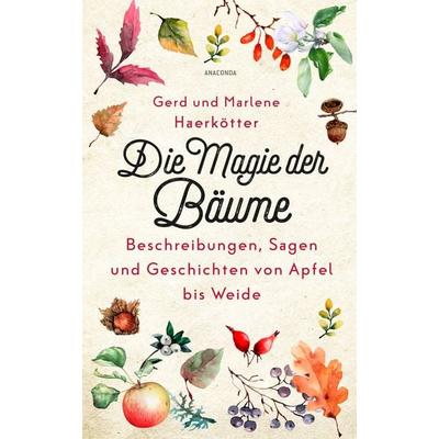Die Magie der Bäume. Beschreibungen, Sagen und Geschichten von Apfel bis Weide, Taschenbuch von Gerd Haerkötter,Marlene Haerkötter, Anaconda,