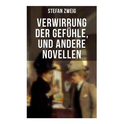 Verwirrung der Gefühle, und andere Novellen, Taschenbuch von Stefan Zweig, Musaicum Books, 978-80-272-5666-2
