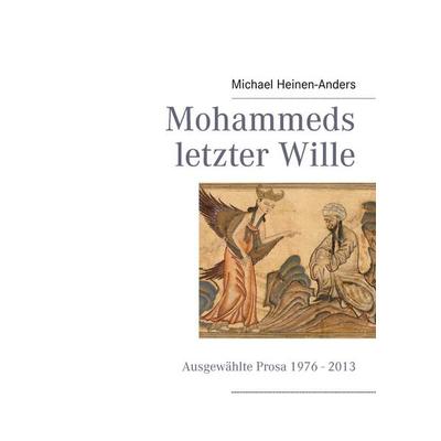 Mohammeds letzter Wille, Taschenbuch von Michael Heinen-Anders, BoD – Books on Demand, 978-3-8448-0368-6