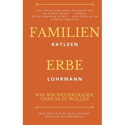Familienerbe, Taschenbuch von Katleen Lohrmann KreutLin naturbewusst, BoD – Books on Demand, 978-3-695-12428-2