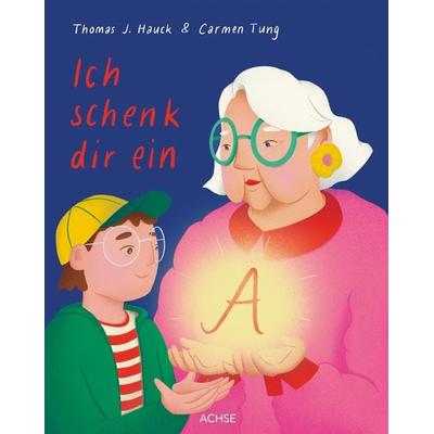 Ich schenk dir ein A, Gebundene Ausgabe von Thomas J. Hauck, Achse Verlag, 978-3-903408-24-1