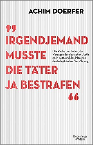 Achim Doerfer - Irgendjemand musste die Täter ja bestrafen: Die Rache der Juden, das Versagen der deutschen Justiz nach 1945 und das Märchen deutsch-jüdischer Versöhnung - Preis vom 30.09.2026 22:30:23 h