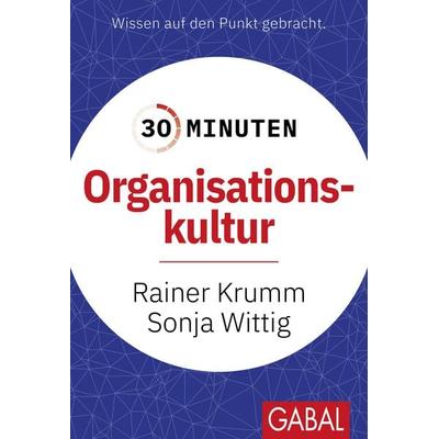 30 Minuten Organisationskultur, Taschenbuch von Rainer Krumm,Sonja Wittig, Gabal, 978-3-96739-216-6