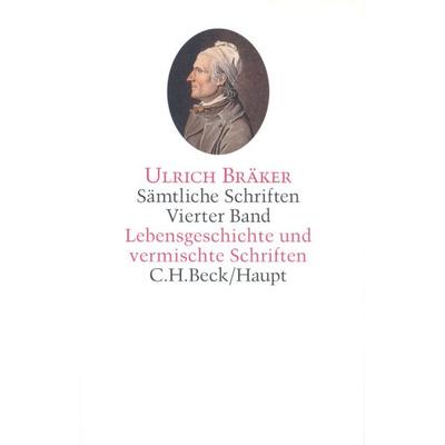 Sämtliche Schriften Bd. 4: Lebensgeschichte und vermischte Schriften, Gebundene Ausgabe von Ulrich Bräker, C.H. Beck, 978-3-406-43538-6