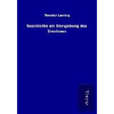 Geschichte als Sinngebung des Sinnlosen, Taschenbuch von Theodor Lessing, BoD - Books on Demand