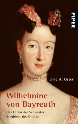 Oster, Uwe A. - Wilhelmine von Bayreuth: Das Leben der Schwester Friedrichs des Großen - Preis vom 07.10.2026 11:45:10 h