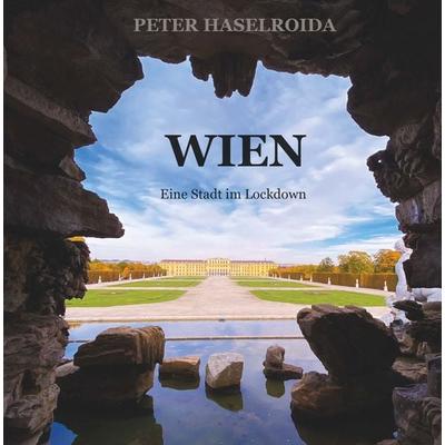 Wien - Eine Stadt im Lockdown, Gebundene Ausgabe von Peter Haselroida, Buchschmiede, 978-3-99125-060-9