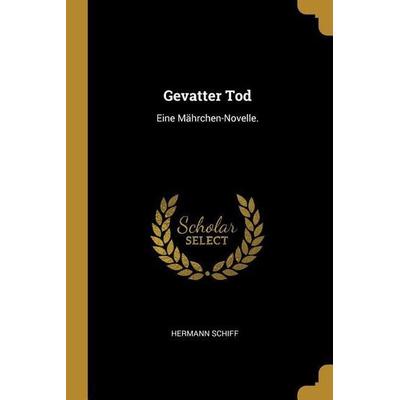 Gevatter Tod: Eine Mährchen-Novelle., Taschenbuch von Hermann Schiff, Creative Media Partners, LLC, 978-0-341-02355-5