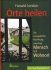 Harald Jordan - Orte heilen : die energetische Beziehung zwischen Mensch und Wohnort , ein Handlungsbuch. - Preis vom 09.10.2026 07:28:09 h