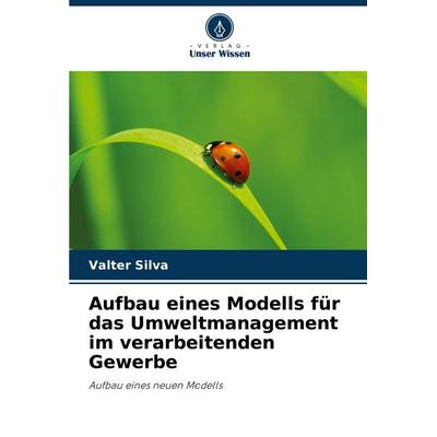 Aufbau eines Modells für das Umweltmanagement im verarbeitenden Gewerbe, Taschenbuch von Valter Silva, Verlag Unser Wissen, 978-620-8-61345-7