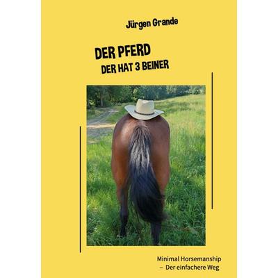 Der Pferd der hat 3 Beiner, Gebundene Ausgabe von Jürgen Grande, BoD – Books on Demand, 978-3-8192-4474-2