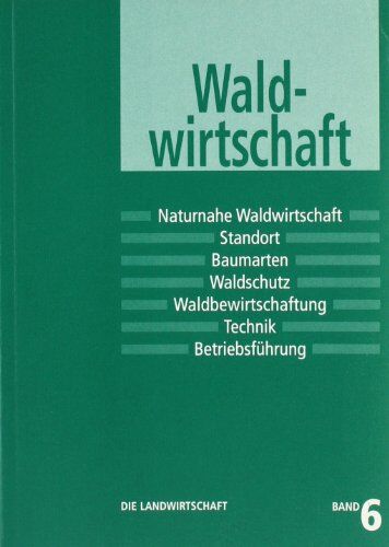 Verband d. Landwirtschaftsberater in Bayern e. V. - Die Landwirtschaft. Lehrbuch für die landwirtschaftlichen Fachschulen, für Betriebsleiter und Meister: Die Landwirtschaft, 6 Bde., Bd.6, ... Waldbewirtschaftung, Technik, Betriebsführung - Preis vom 30.0