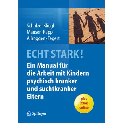 ECHT STARK! Ein Manual für die Arbeit mit Kindern psychisch kranker und suchtkranker Eltern, Taschenbuch von Ulrike M.E. Schulze,Katrin