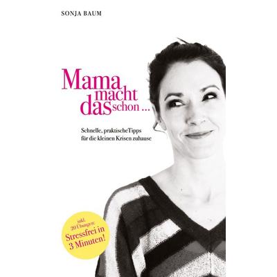 Mama macht das schon ..., Taschenbuch von Sonja Baum, BoD – Books on Demand, 978-3-7557-2747-7