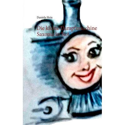 Die kleine Dampfmaschine Saxonia in Not, Taschenbuch von Daniela Hein, BoD – Books on Demand, 978-3-7481-6771-6