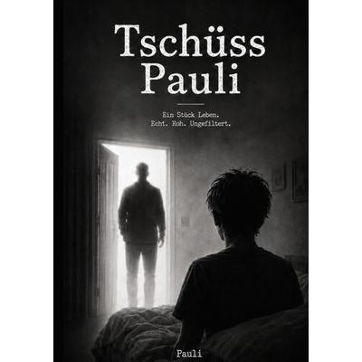 Tschüss Pauli, Taschenbuch von Pauli, BoD – Books on Demand, 978-3-696-38503-3