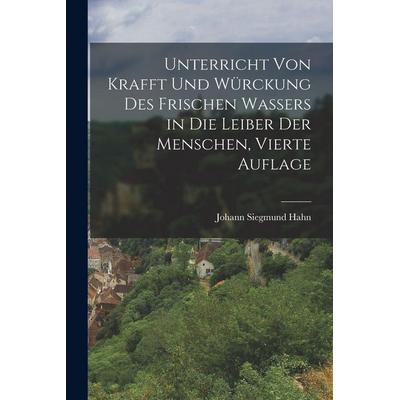 Unterricht von Krafft und Würckung des frischen Wassers in die Leiber der Menschen, Vierte Auflage, Taschenbuch von Johann Siegmund Hahn, Legare