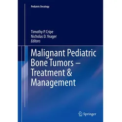 Malignant Pediatric Bone Tumors - Treatment & Management, Fachbücher von Timothy P. Cripe, Nicholas D. Yeager