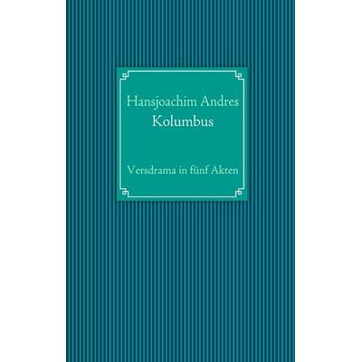 Kolumbus, Taschenbuch von Hansjoachim Andres, BoD – Books on Demand, 978-3-8423-6733-3