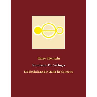 Kornkreise für Anfänger, Taschenbuch von Harry Eilenstein, BoD – Books on Demand, 978-3-7504-9832-7