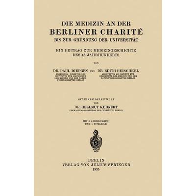 Die Medizin an der Berliner Charité bis zur Gründung der Universität, Taschenbuch von NA Diepgen,NA Heischkel,NA Kuhnert, Springer Berlin,