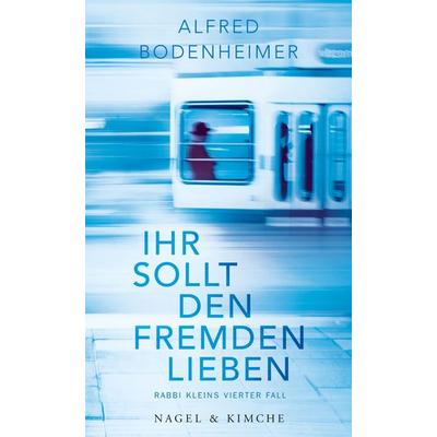 Ihr sollt den Fremden lieben, Gebundene Ausgabe von Alfred Bodenheimer, Nagel & Kimche, 978-3-312-01033-2