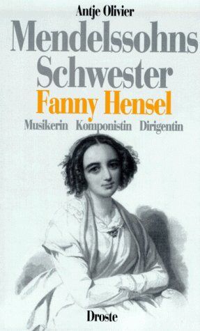 Antje Olivier - Mendelssohns Schwester Fanny Hensel. Musikerin, Komponistin, Dirigentin - Preis vom 09.10.2026 07:28:09 h