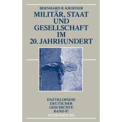 Militär, Staat und Gesellschaft im 20. Jahrhundert (1890-1990), Taschenbuch von Bernhard R. Kroener, De Gruyter Oldenbourg, 978-3-486-57635-1